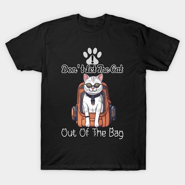 Don't let the cat out of the bag T-Shirt by Fadedstar